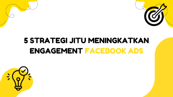 5 Strategi Jitu Meningkatkan Engagement Facebook Ads