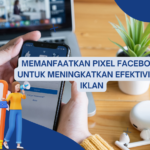 Memanfaatkan Pixel Facebook untuk Meningkatkan Efektivitas Iklan