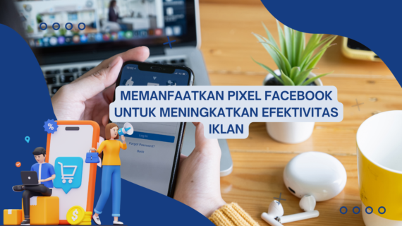 Memanfaatkan Pixel Facebook untuk Meningkatkan Efektivitas Iklan