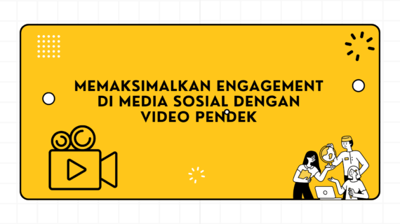 Memaksimalkan Engagement di Media Sosial dengan Video Pendek