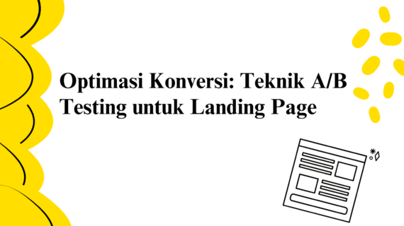 Optimasi Konversi: Teknik A/B Testing untuk Landing Page