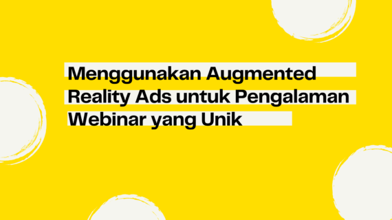 Menggunakan Augmented Reality Ads untuk Pengalaman Webinar yang Unik
