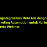 Mengintegrasikan Meta Ads dengan Marketing Automation untuk Nurturing Peserta Webinar