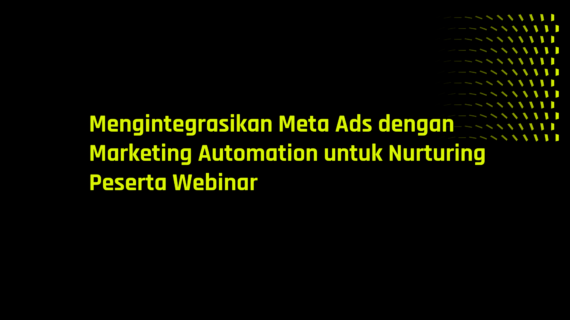 Mengintegrasikan Meta Ads dengan Marketing Automation untuk Nurturing Peserta Webinar