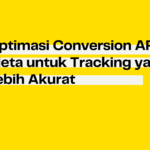 Optimasi Conversion API Meta untuk Tracking yang Lebih Akurat