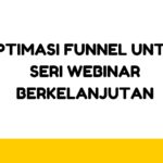 Optimasi Funnel untuk Seri Webinar Berkelanjutan