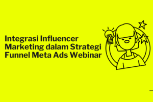 Integrasi Influencer Marketing dalam Strategi Funnel Meta Ads Webinar