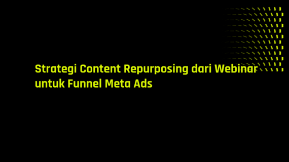 Strategi Content Repurposing dari Webinar untuk Funnel Meta Ads