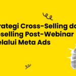 Strategi Cross-Selling dan Upselling Post-Webinar Melalui Meta Ads