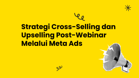 Strategi Cross-Selling dan Upselling Post-Webinar Melalui Meta Ads