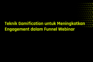 Teknik Gamification untuk Meningkatkan Engagement dalam Funnel Webinar