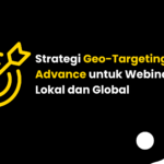 Strategi Geo-Targeting Advance untuk Webinar Lokal dan Global