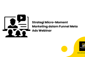 Strategi Micro-Moment Marketing dalam Funnel Meta Ads Webinar