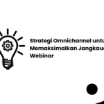 Strategi Omnichannel untuk Memaksimalkan Jangkauan Webinar