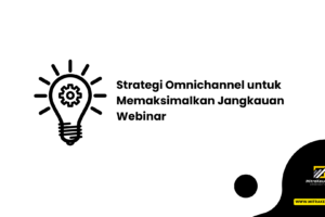 Strategi Omnichannel untuk Memaksimalkan Jangkauan Webinar