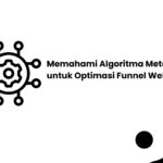 Memahami Algoritma Meta Ads untuk Optimasi Funnel Webinar