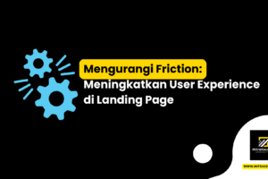 Mengurangi Friction: Meningkatkan User Experience di Landing Page