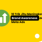 10 Trik Jitu Meningkatkan Brand Awareness dengan Meta Ads