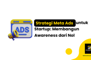 Strategi Meta Ads untuk Startup: Membangun Awareness dari Nol