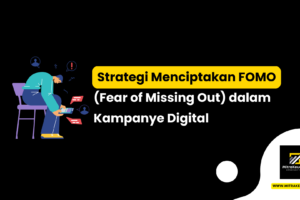 Strategi Menciptakan FOMO (Fear of Missing Out) dalam Kampanye Digital