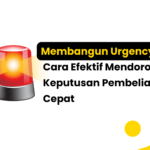 Membangun Urgency: Cara Efektif Mendorong Keputusan Pembelian Cepat