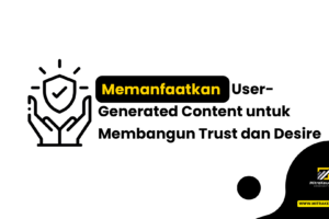 Memanfaatkan User-Generated Content untuk Membangun Trust dan Desire