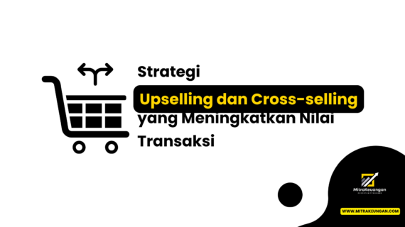 Strategi Upselling dan Cross-selling yang Meningkatkan Nilai Transaksi