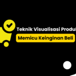 Teknik Visualisasi Produk yang Memicu Keinginan Beli