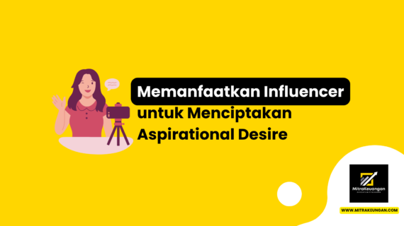 Memanfaatkan Influencer untuk Menciptakan Aspirational Desire