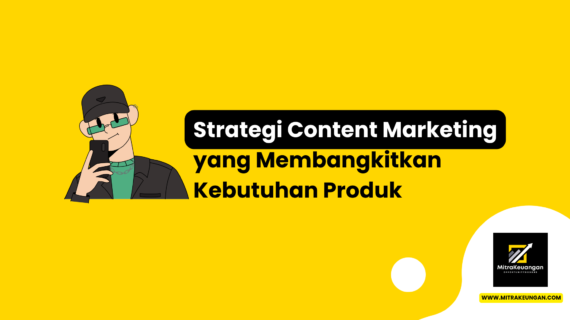 Strategi Content Marketing yang Membangkitkan Kebutuhan Produk