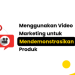 Menggunakan Video Marketing untuk Mendemonstrasikan Nilai Produk