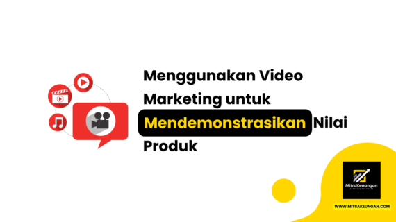 Menggunakan Video Marketing untuk Mendemonstrasikan Nilai Produk