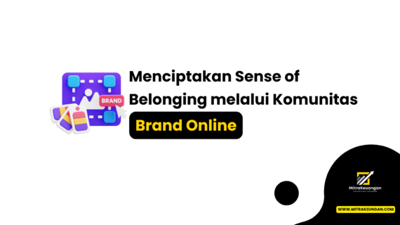 Menciptakan Sense of Belonging melalui Komunitas Brand Online