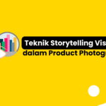 Teknik Storytelling Visual dalam Product Photography