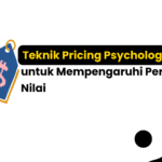 Teknik Pricing Psychology untuk Mempengaruhi Persepsi Nilai