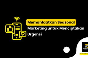 Memanfaatkan Seasonal Marketing untuk Menciptakan Urgensi
