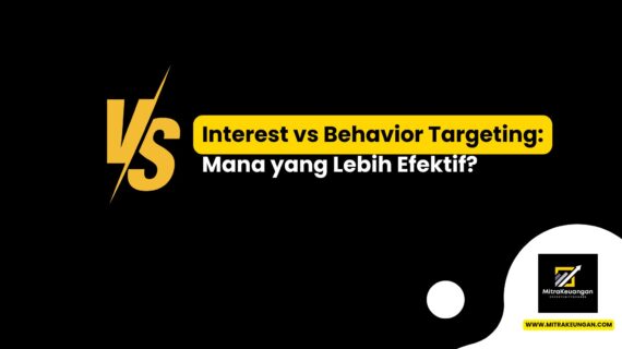 Interest Targeting vs. Behavior Targeting: Mana yang Lebih Efektif?