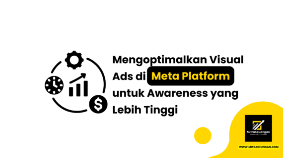 Mengoptimalkan Visual Ads di Meta Platform untuk Awareness yang Lebih Tinggi