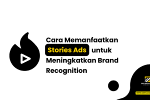 Cara Memanfaatkan Stories Ads untuk Meningkatkan Brand Recognition