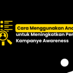 Cara Menggunakan Analytics untuk Meningkatkan Performa Kampanye Awareness