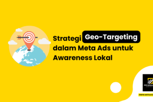 Strategi Geo-Targeting dalam Meta Ads untuk Awareness Lokal