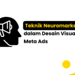 Teknik Neuromarketing dalam Desain Visual Meta Ads