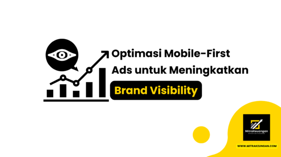 Optimasi Mobile-First Ads untuk Meningkatkan Brand Visibility