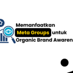 Memanfaatkan Meta Groups untuk Organic Brand Awareness