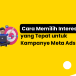 Cara Memilih Interest yang Tepat untuk Kampanye Meta Ads Anda