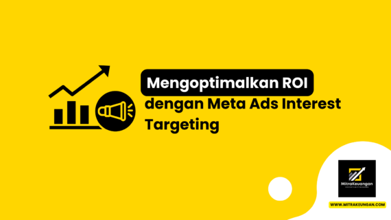 Mengoptimalkan ROI dengan Meta Ads Interest Targeting