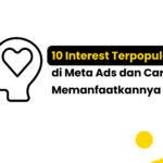 10 Interest Terpopuler di Meta Ads dan Cara Memanfaatkannya