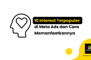 10 Interest Terpopuler di Meta Ads dan Cara Memanfaatkannya