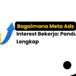 Bagaimana Meta Ads Interest Bekerja: Panduan Lengkap