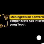 Meningkatkan Konversi dengan Meta Ads Interest yang Tepat